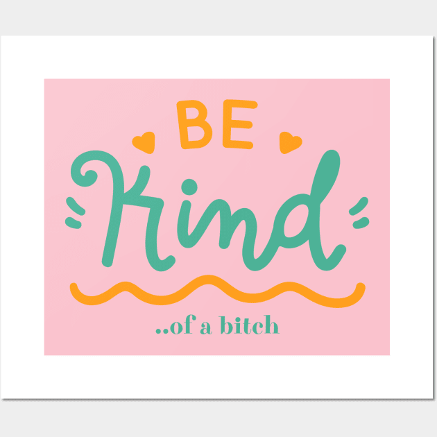 Be Kind Of A Bitch Funny Quote Gift Wall Art by Aldrvnd